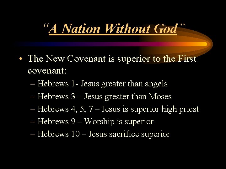 “A Nation Without God” • The New Covenant is superior to the First covenant: