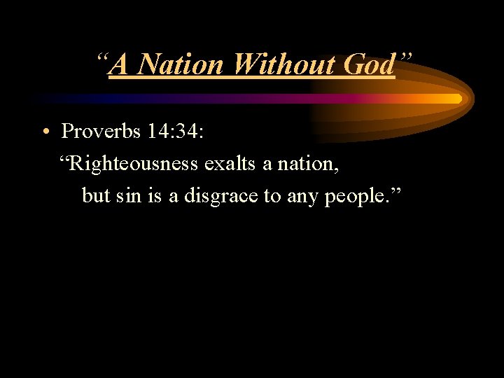 “A Nation Without God” • Proverbs 14: 34: “Righteousness exalts a nation, but sin