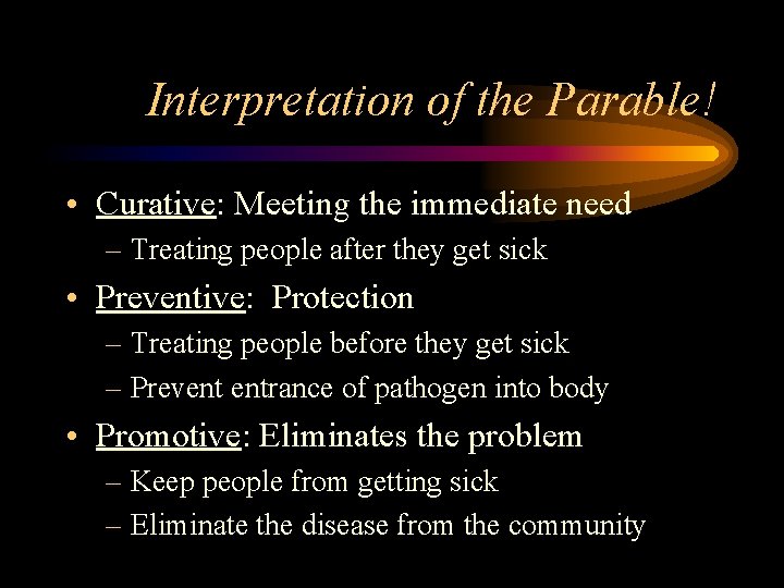 Interpretation of the Parable! • Curative: Meeting the immediate need – Treating people after