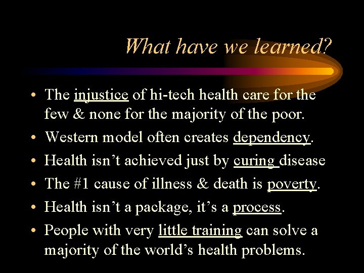 What have we learned? • The injustice of hi-tech health care for the few