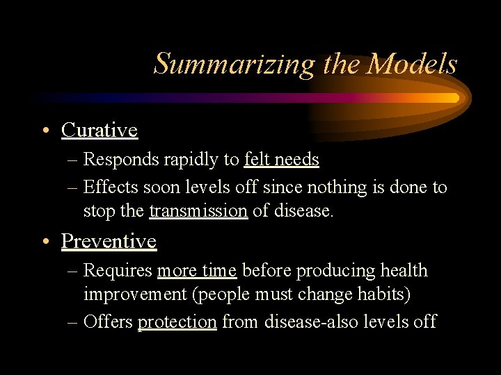 Summarizing the Models • Curative – Responds rapidly to felt needs – Effects soon