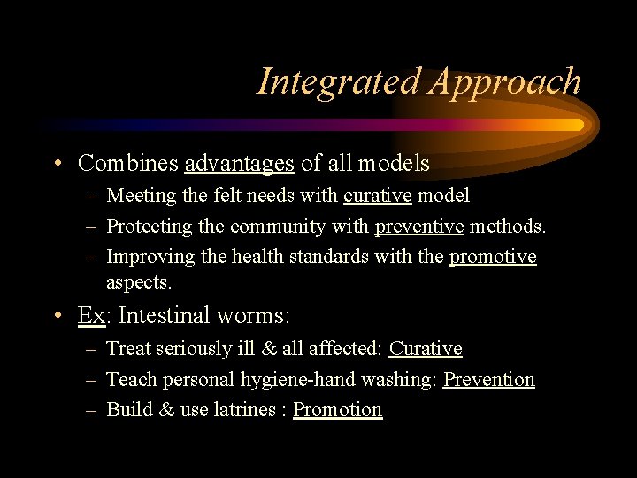 Integrated Approach • Combines advantages of all models – Meeting the felt needs with