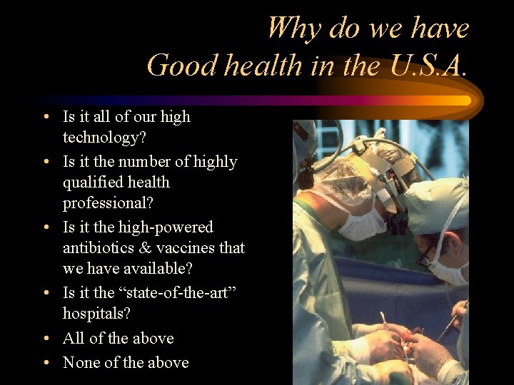 Why do we have Good health in the U. S. A. • Is it