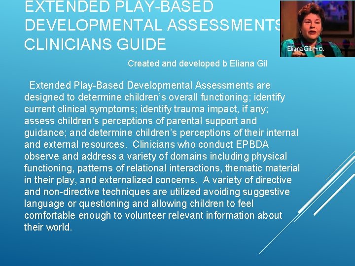 EXTENDED PLAY-BASED DEVELOPMENTAL ASSESSMENTS CLINICIANS GUIDE Created and developed b Eliana Gil Extended Play-Based