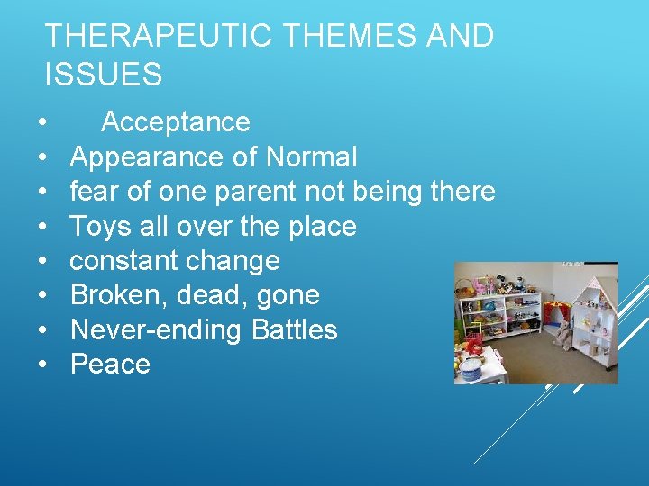 THERAPEUTIC THEMES AND ISSUES • • Acceptance Appearance of Normal fear of one parent