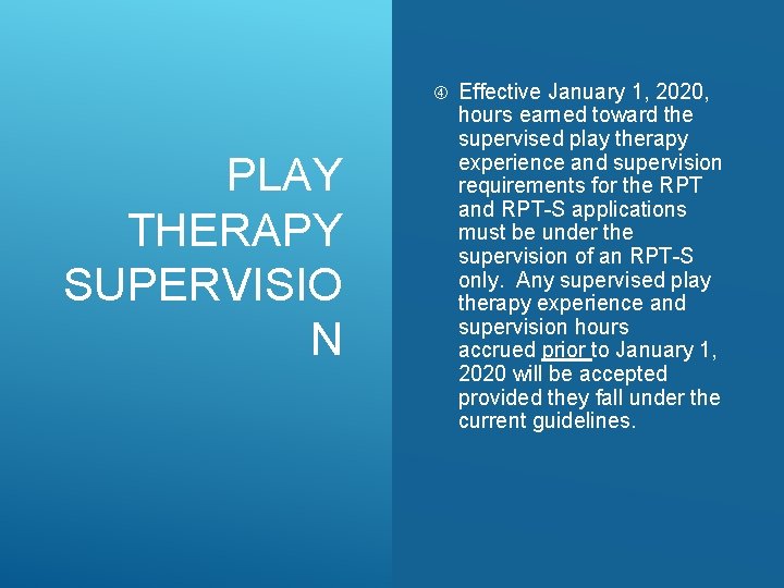  PLAY THERAPY SUPERVISIO N Effective January 1, 2020, hours earned toward the supervised