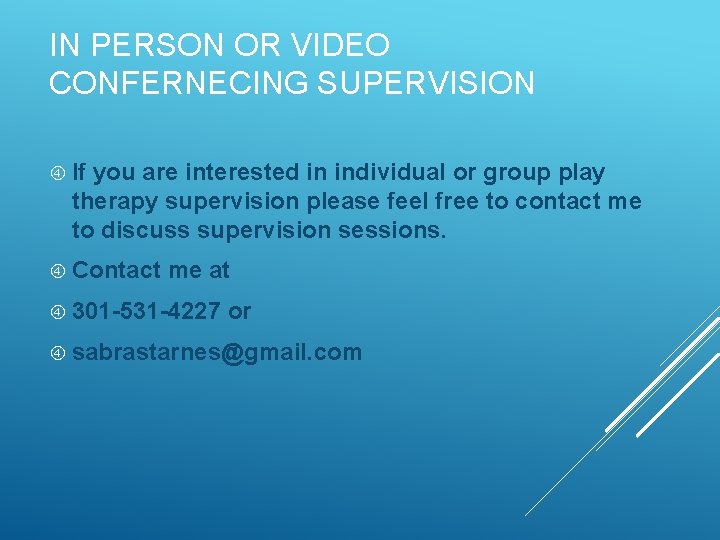 IN PERSON OR VIDEO CONFERNECING SUPERVISION If you are interested in individual or group