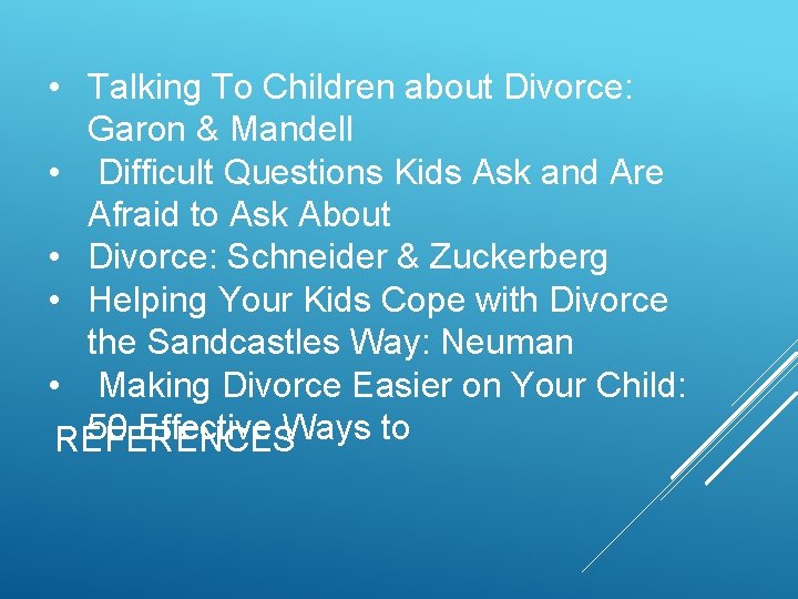  • Talking To Children about Divorce: Garon & Mandell • Difficult Questions Kids