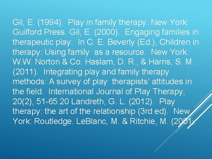 Gil, E. (1994). Play in family therapy. New York: Guilford Press. Gil, E. (2000).