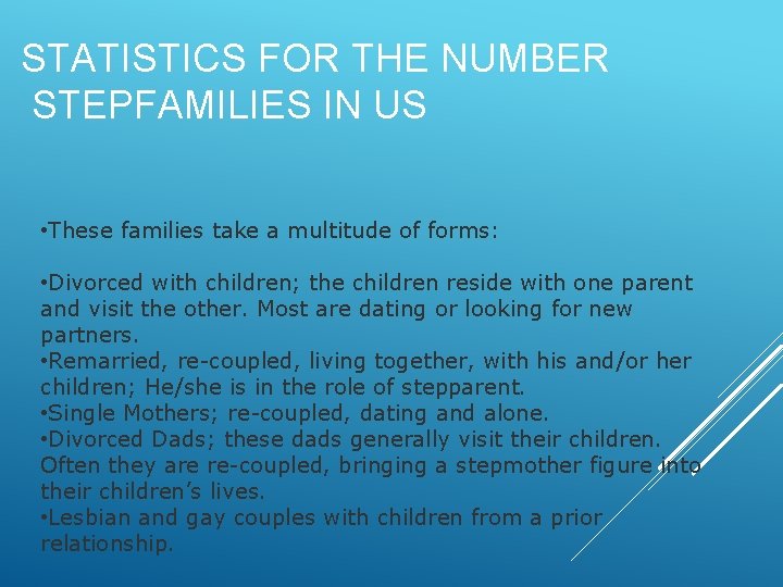 STATISTICS FOR THE NUMBER STEPFAMILIES IN US • These families take a multitude of