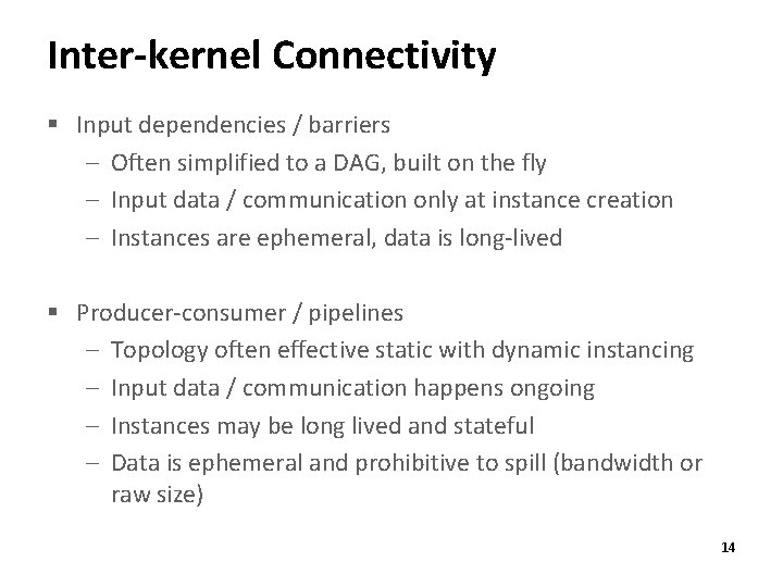 Inter-kernel Connectivity § Input dependencies / barriers – Often simplified to a DAG, built