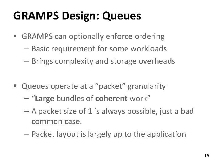 GRAMPS Design: Queues § GRAMPS can optionally enforce ordering – Basic requirement for some