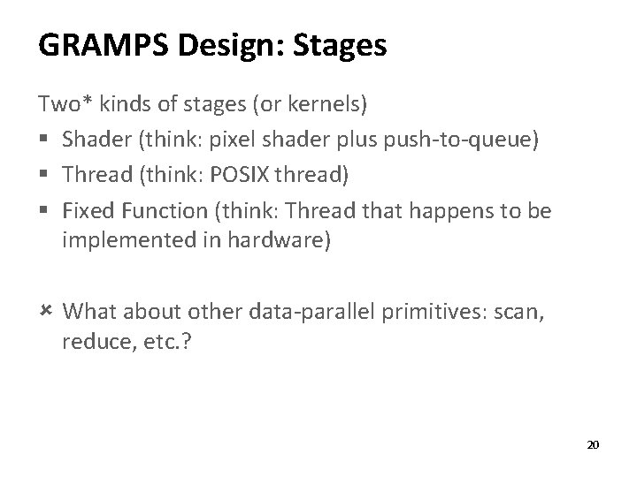 GRAMPS Design: Stages Two* kinds of stages (or kernels) § Shader (think: pixel shader