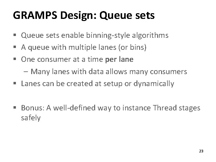 GRAMPS Design: Queue sets § Queue sets enable binning-style algorithms § A queue with