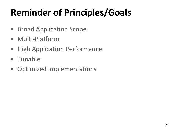 Reminder of Principles/Goals § § § Broad Application Scope Multi-Platform High Application Performance Tunable