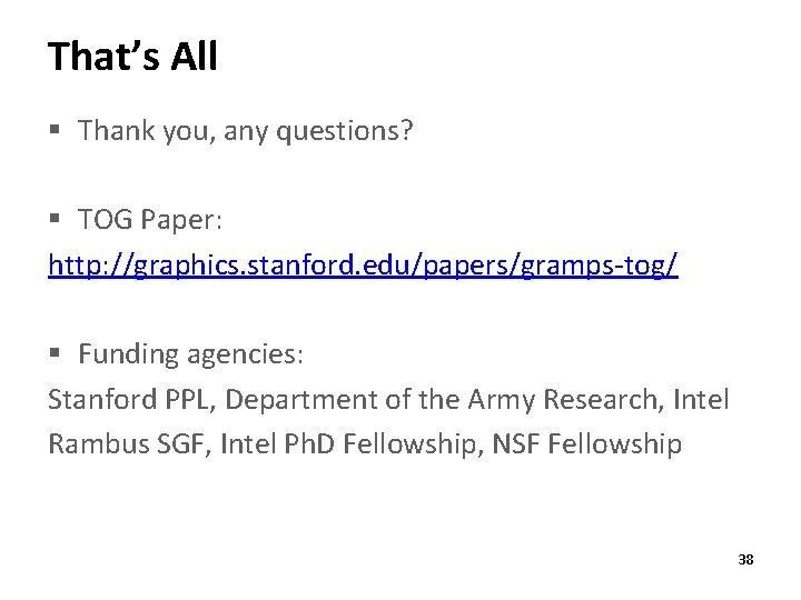 That’s All § Thank you, any questions? § TOG Paper: http: //graphics. stanford. edu/papers/gramps-tog/