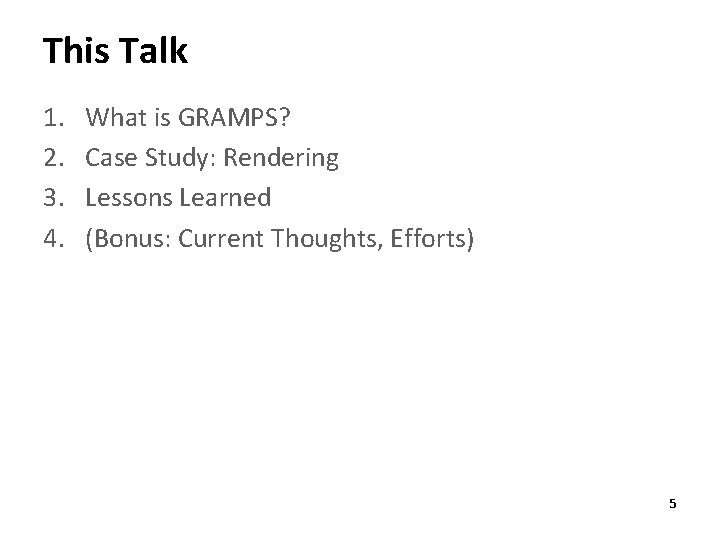 This Talk 1. 2. 3. 4. What is GRAMPS? Case Study: Rendering Lessons Learned