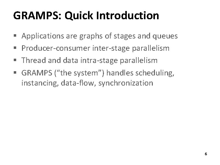 GRAMPS: Quick Introduction § § Applications are graphs of stages and queues Producer-consumer inter-stage
