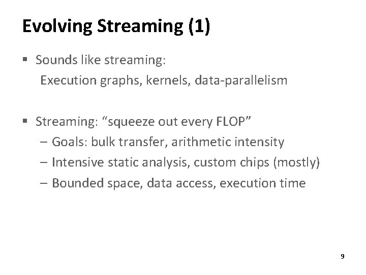 Evolving Streaming (1) § Sounds like streaming: Execution graphs, kernels, data-parallelism § Streaming: “squeeze