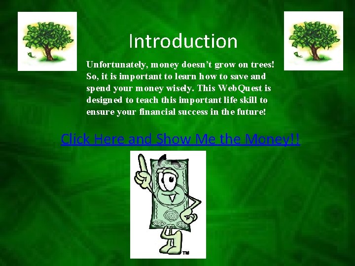 Introduction Unfortunately, money doesn’t grow on trees! So, it is important to learn how