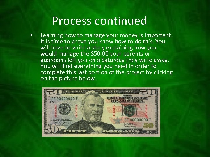 Process continued • Learning how to manage your money is important. It is time