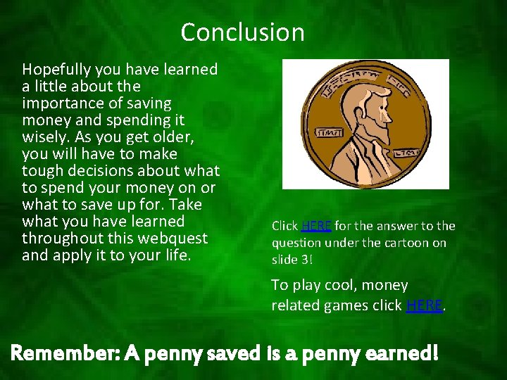 Conclusion Hopefully you have learned a little about the importance of saving money and