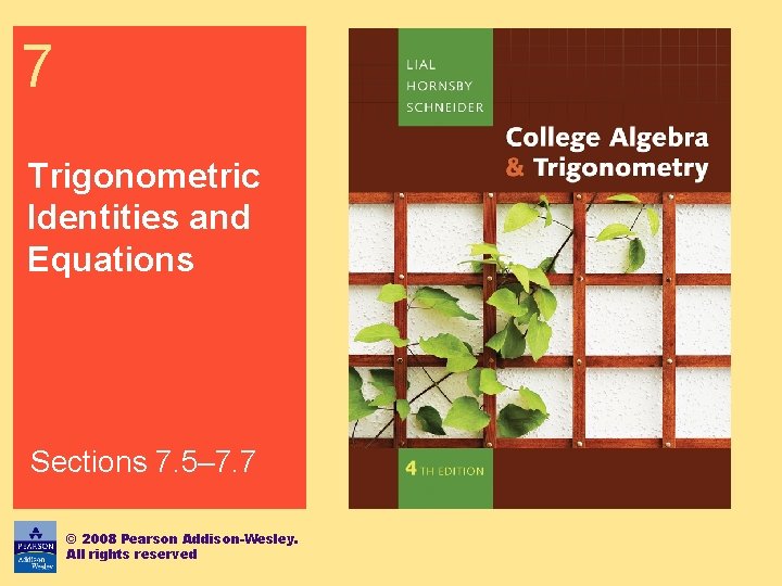 7 Trigonometric Identities and Equations Sections 7. 5– 7. 7 © 2008 Pearson Addison-Wesley.