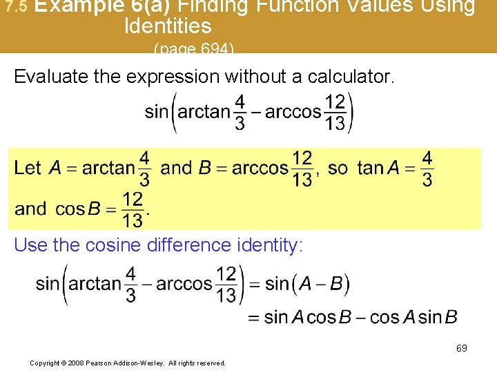 7. 5 Example 6(a) Finding Function Values Using Identities (page 694) Evaluate the expression