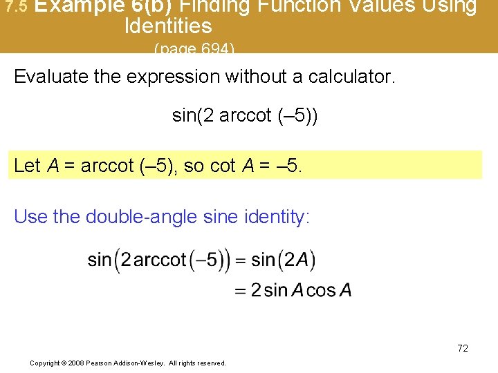 7. 5 Example 6(b) Finding Function Values Using Identities (page 694) Evaluate the expression