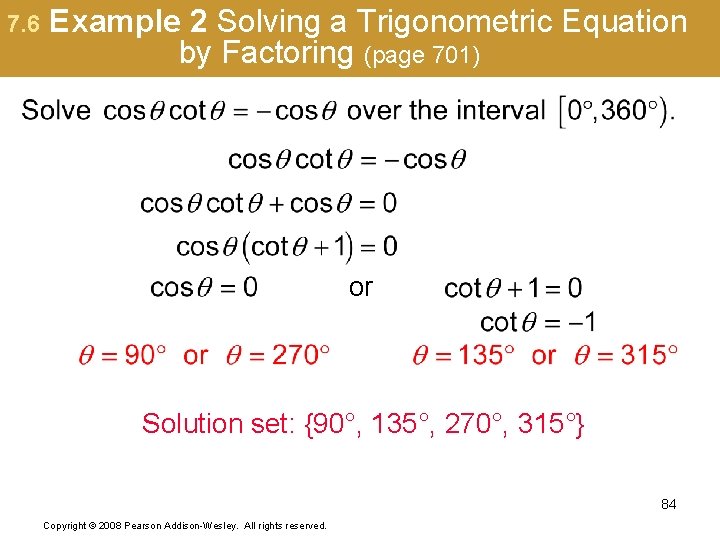7. 6 Example 2 Solving a Trigonometric Equation by Factoring (page 701) or Solution