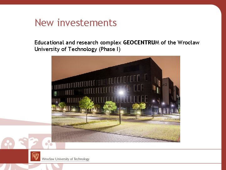 New investements Educational and research complex GEOCENTRUM of the Wrocław University of Technology (Phase