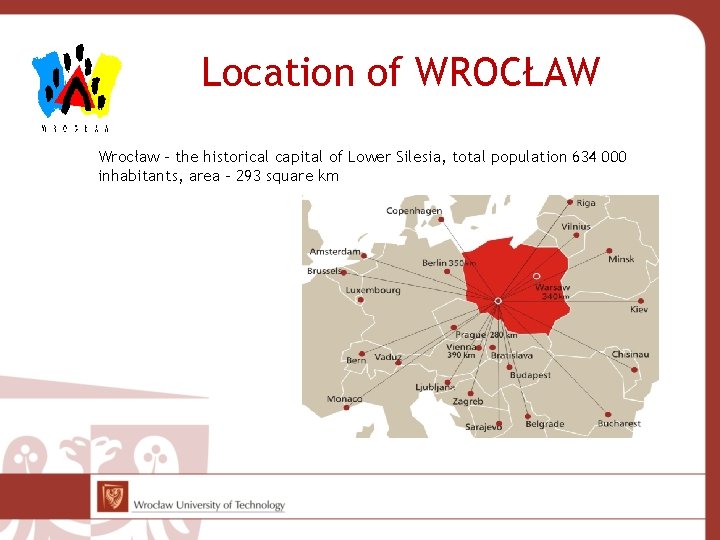 Location of WROCŁAW Wrocław – the historical capital of Lower Silesia, total population 634