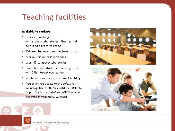 Teaching facilities Available to students: over 250 buildings with modern laboratories, libraries and multimedia