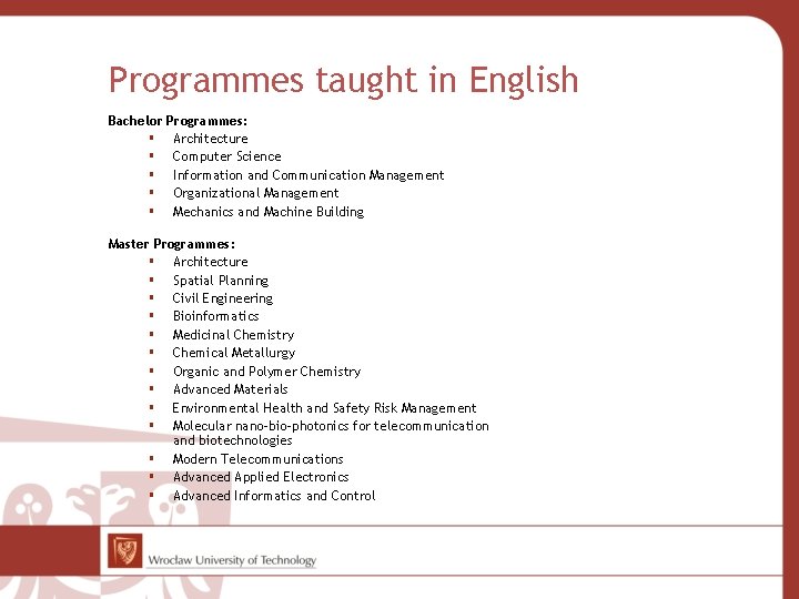 Programmes taught in English Bachelor Programmes: Architecture Computer Science Information and Communication Management Organizational