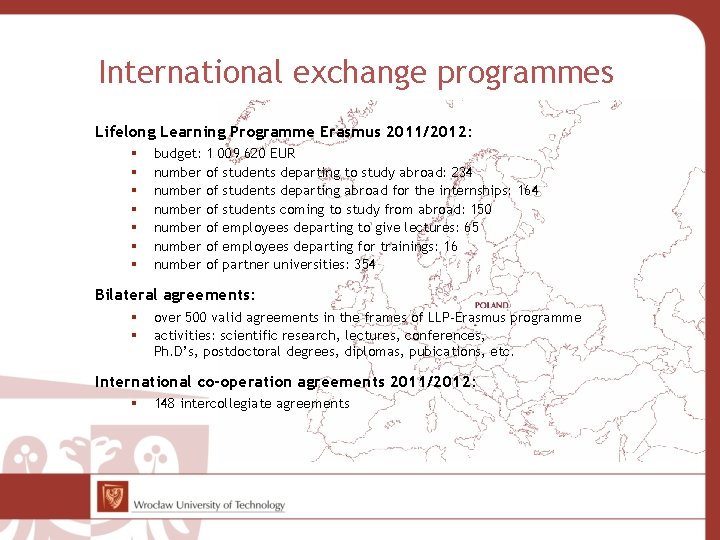 International exchange programmes Lifelong Learning Programme Erasmus 2011/2012: budget: 1 009 620 EUR number