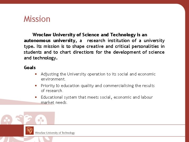 Mission Wrocław University of Science and Technology is an autonomous university, a research institution