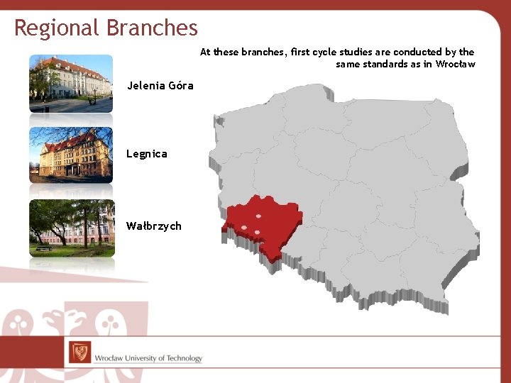 Regional Branches At these branches, first cycle studies are conducted by the same standards