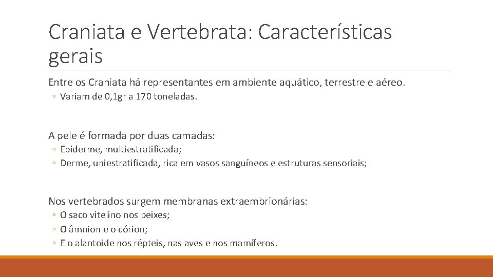 Craniata e Vertebrata: Características gerais Entre os Craniata há representantes em ambiente aquático, terrestre Craniata e Vertebrata: Características gerais Entre os Craniata há representantes em ambiente aquático, terrestre