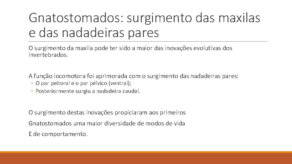 Gnatostomados: surgimento das maxilas e das nadadeiras pares O surgimento da maxila pode ter Gnatostomados: surgimento das maxilas e das nadadeiras pares O surgimento da maxila pode ter