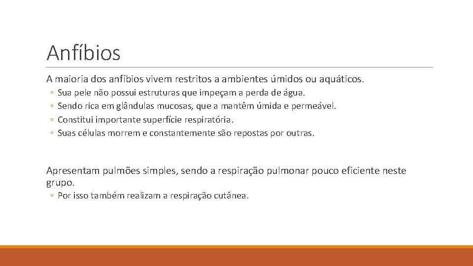 Anfíbios A maioria dos anfíbios vivem restritos a ambientes úmidos ou aquáticos. ◦ ◦ Anfíbios A maioria dos anfíbios vivem restritos a ambientes úmidos ou aquáticos. ◦ ◦