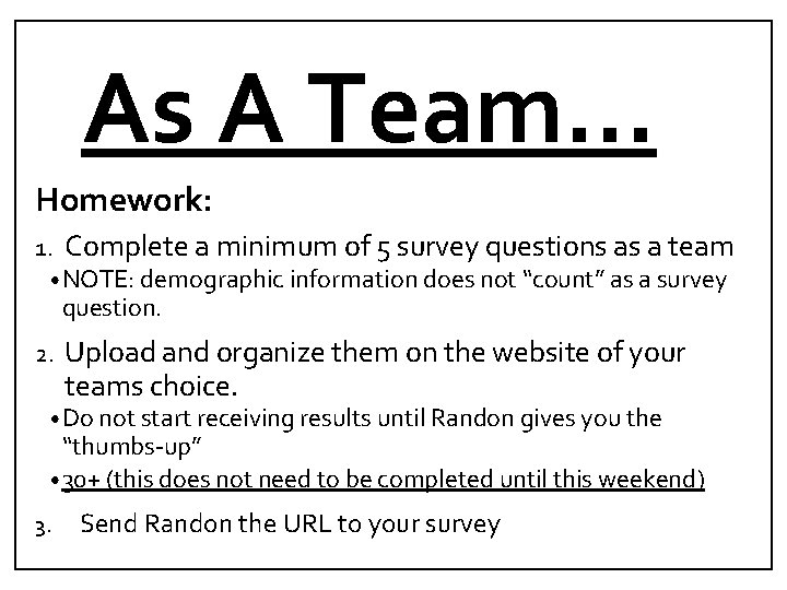 As A Team… Homework: 1. Complete a minimum of 5 survey questions as a