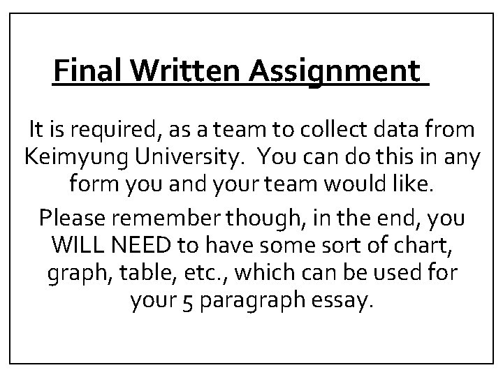 Final Written Assignment It is required, as a team to collect data from Keimyung