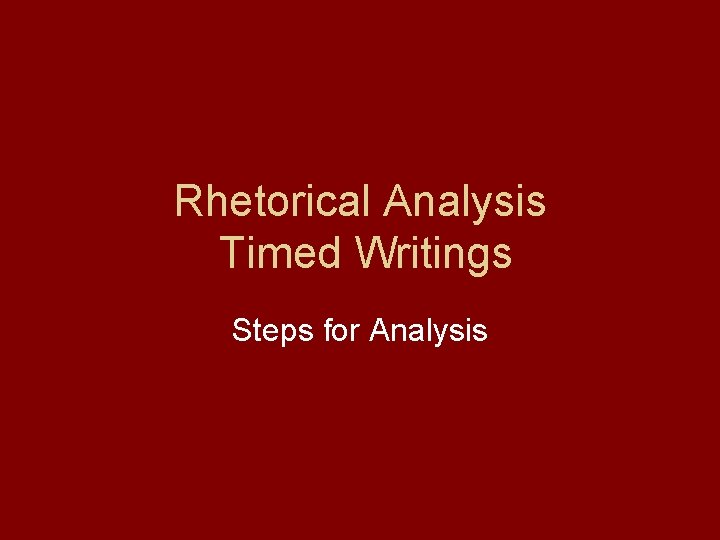 Rhetorical Analysis Timed Writings Steps for Analysis 