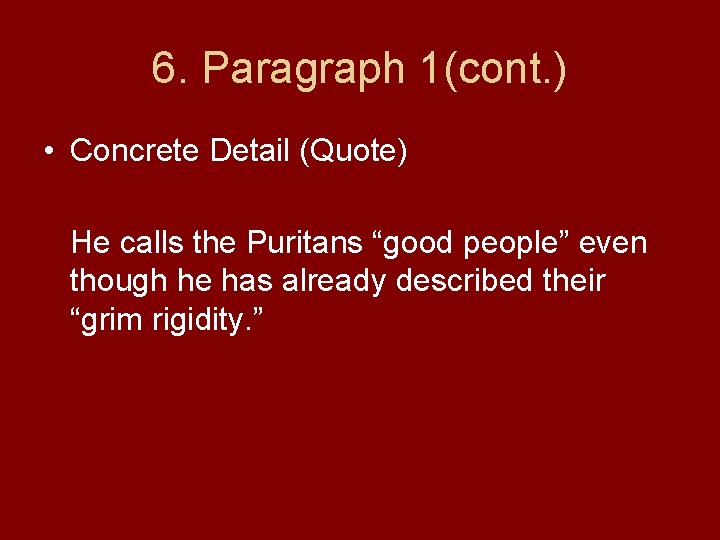 6. Paragraph 1(cont. ) • Concrete Detail (Quote) He calls the Puritans “good people”