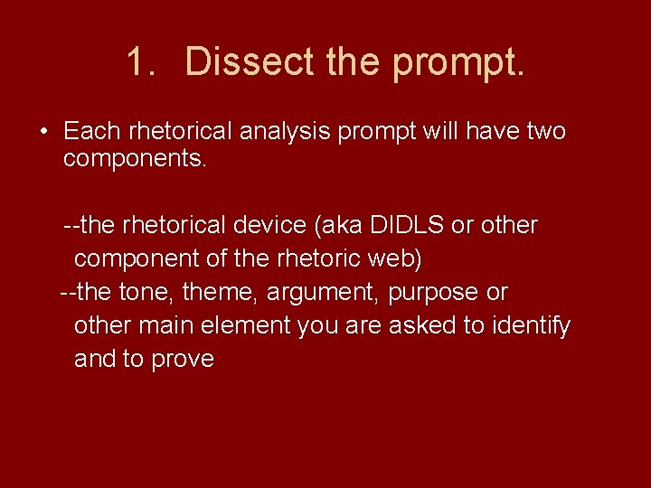 1. Dissect the prompt. • Each rhetorical analysis prompt will have two components. --the