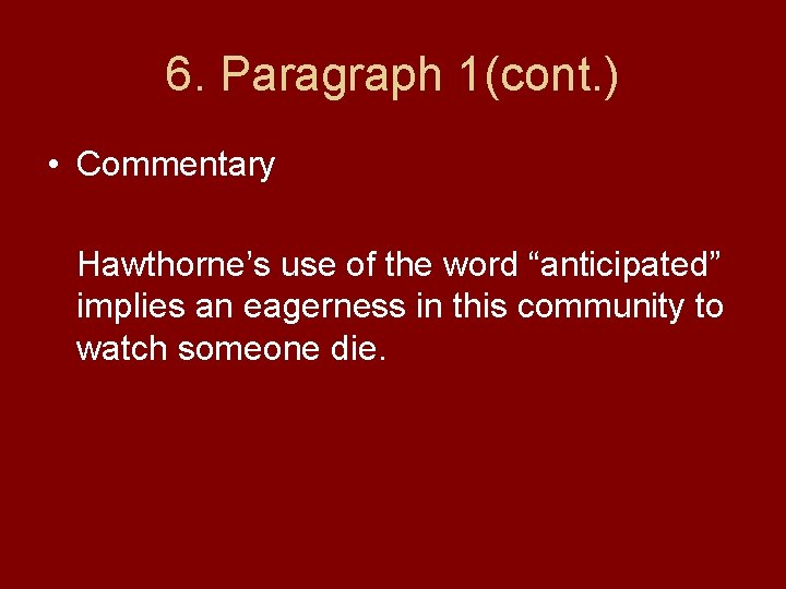 6. Paragraph 1(cont. ) • Commentary Hawthorne’s use of the word “anticipated” implies an