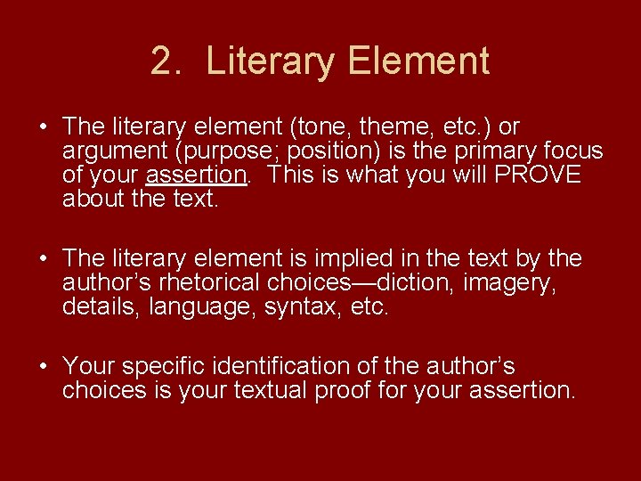 2. Literary Element • The literary element (tone, theme, etc. ) or argument (purpose;