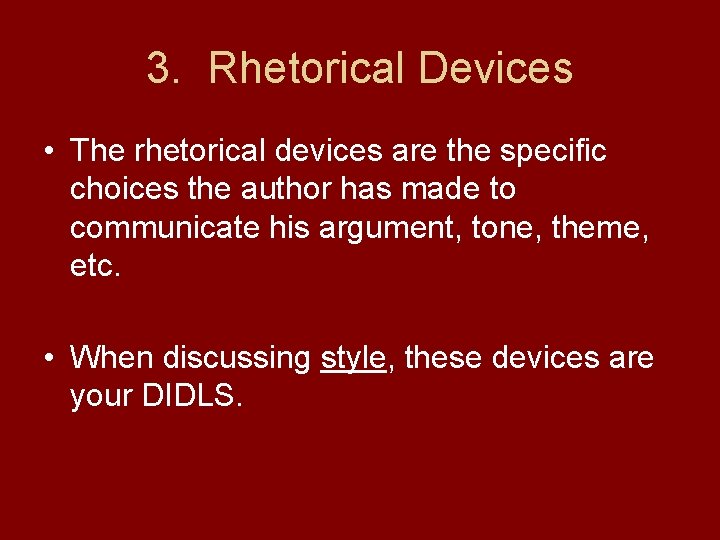 3. Rhetorical Devices • The rhetorical devices are the specific choices the author has