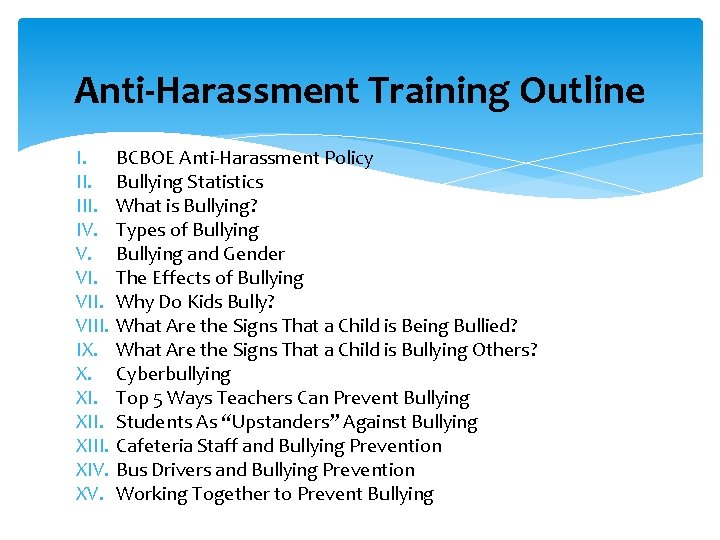 Anti-Harassment Training Outline I. III. IV. V. VIII. IX. X. XIII. XIV. XV. BCBOE