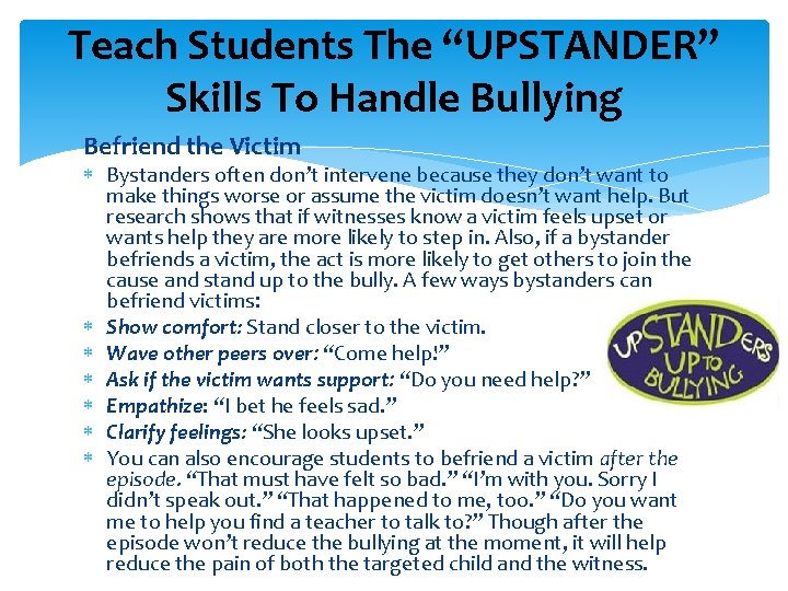 Teach Students The “UPSTANDER” Skills To Handle Bullying Befriend the Victim Bystanders often don’t